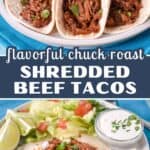 Pinterest graphic for shredded beef tacos with two photos showing saucy shredded chuck roast served in soft flour tortillas, with lettuce, lime, and sour cream. Text reads “Flavorful chuck roast” and “Shredded Beef Tacos.”