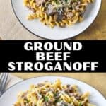 Two photos of ground beef stroganoff with egg noodles, mushrooms, and fresh parsley on a white plate, with the text "Ground Beef Stroganoff, easy dinner recipe!"