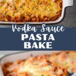 A collage pin showing the finished casserole dish and a close-up of a cheesy serving, with the text "Vodka Sauce Pasta Bake" across the center.