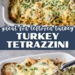 Two images of turkey tetrazzini in a baking dish, one showing the full casserole and one showing a serving being lifted out. Text overlay reads “Great for leftover turkey – Turkey Tetrazzini”.