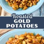 Pinterest graphic for roasted gold potatoes featuring two photos of the finished dish served on a blue platter.